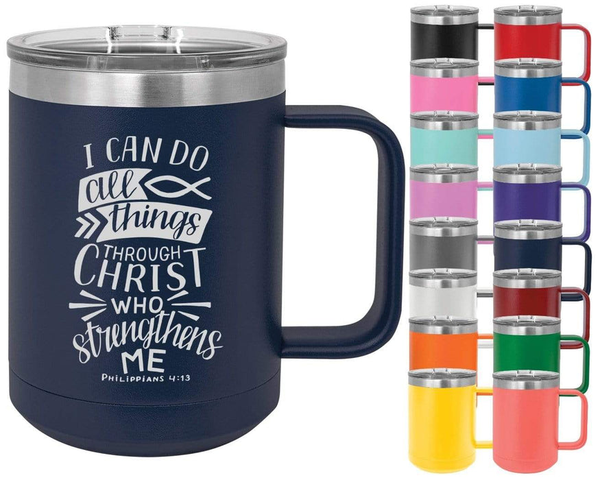 Philippians 4:13 I Can Do All Things Through Christ Who Strengthens Me - 15oz Powder Coated Inspirational Coffee Mug