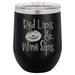 Red Lips, Wine Sips - 12 ounce Double wall vacuum insulated wine tumbler