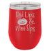 Red Lips, Wine Sips - 12 ounce Double wall vacuum insulated wine tumbler