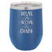 Relax & Accept the Crazy - 12 ounce Double wall vacuum insulated wine tumbler