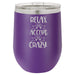 Relax & Accept the Crazy - 12 ounce Double wall vacuum insulated wine tumbler