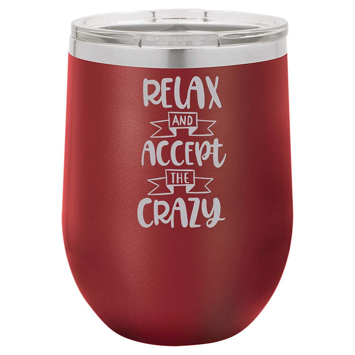 Relax & Accept the Crazy - 12 ounce Double wall vacuum insulated wine tumbler