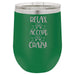 Relax & Accept the Crazy - 12 ounce Double wall vacuum insulated wine tumbler