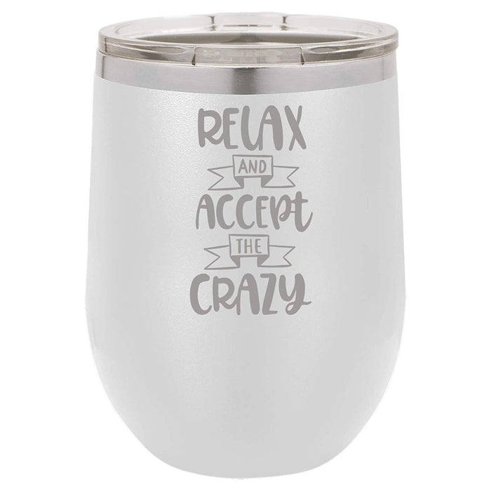 Relax & Accept the Crazy - 12 ounce Double wall vacuum insulated wine tumbler