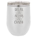 Relax & Accept the Crazy - 12 ounce Double wall vacuum insulated wine tumbler