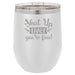 Shut Up Liver, You're Fine - 12 ounce Double wall vacuum insulated wine tumbler