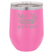 Shut Up Liver, You're Fine - 12 ounce Double wall vacuum insulated wine tumbler