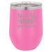 Shut Up Liver, You're Fine - 12 ounce Double wall vacuum insulated wine tumbler