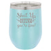 Shut Up Liver, You're Fine - 12 ounce Double wall vacuum insulated wine tumbler