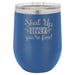 Shut Up Liver, You're Fine - 12 ounce Double wall vacuum insulated wine tumbler