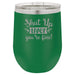 Shut Up Liver, You're Fine - 12 ounce Double wall vacuum insulated wine tumbler