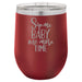 Sip Me Baby One More Time - 12 ounce Double wall vacuum insulated wine tumbler