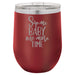 Sip Me Baby One More Time - 12 ounce Double wall vacuum insulated wine tumbler