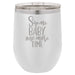 Sip Me Baby One More Time - 12 ounce Double wall vacuum insulated wine tumbler