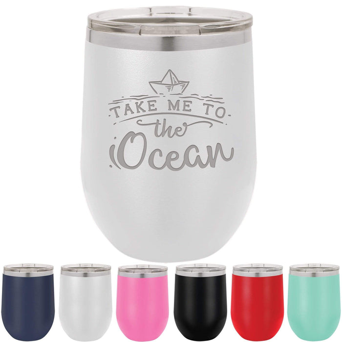 Take Me To The Ocean - 12 ounce Stainless Steel Insulated Stemless Wine Glass