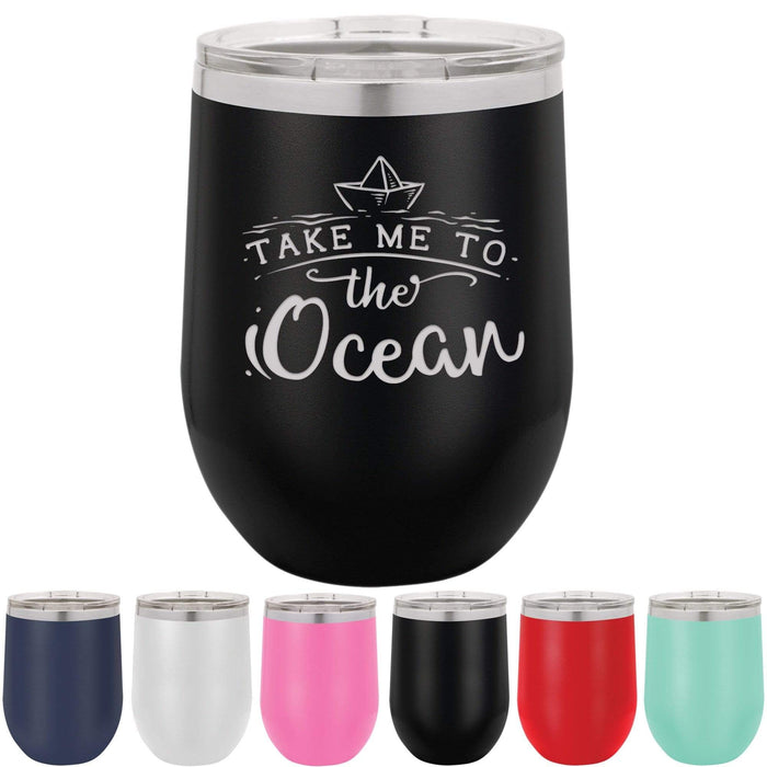 Take Me To The Ocean - 12 ounce Stainless Steel Insulated Stemless Wine Glass