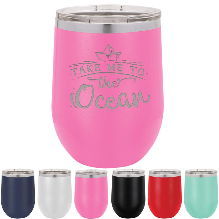 Take Me To The Ocean - 12 ounce Stainless Steel Insulated Stemless Wine Glass