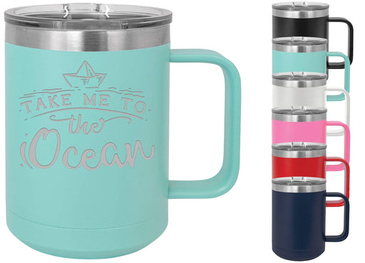 Take Me To The Ocean 15 ounce Insulated Stainless Steel Coffee Mug