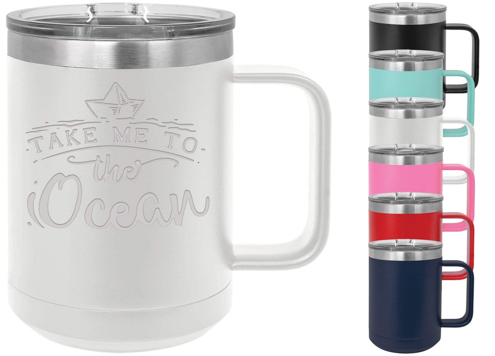 Take Me To The Ocean 15 ounce Insulated Stainless Steel Coffee Mug