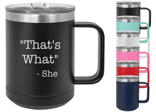 That's What She Said 15 ounce Insulated Stainless Steel Coffee Mug