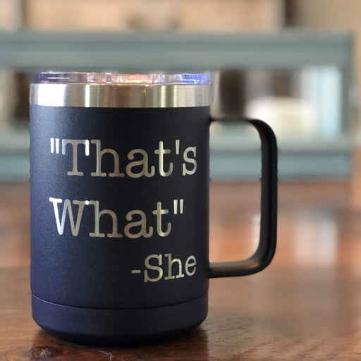 That's What She Said 15 ounce Insulated Stainless Steel Coffee Mug