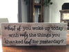 What If You Woke Up Today With Only What Your Thanked God For - Home Sign